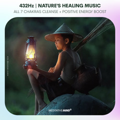 432Hz 》Nature's Healing Music 》Aura Cleanse 》All 7 Chakras Cleanse 》Positive Energy Boost