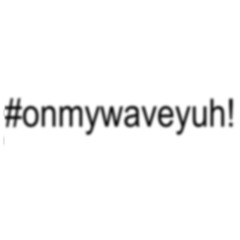 #onmywaveyuh!