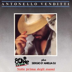 Antonello Venditti - Notte prima degli esami (8One Ottantone plus Sergio D'Amelia Radio Re-work)
