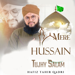 Mere Hussain Tujhy Salam