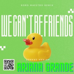 Ariana Grande - We Can't Be Friends (Roro Maestro Remix) [DRAFT]