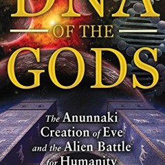 [View] [EBOOK EPUB KINDLE PDF] DNA of the Gods: The Anunnaki Creation of Eve and the