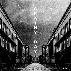 ichheissgarnichtso - Grainy Day