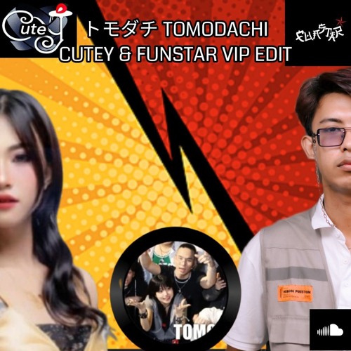 TOMODACHI CUTEY & FUNSTAR VIP EDIT