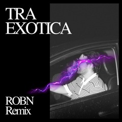 TRA EXOTICA (ROBN Remix)
