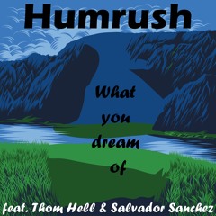Humrush - What You Dream Of (feat. Thom Hell & Salvador Sanchez)