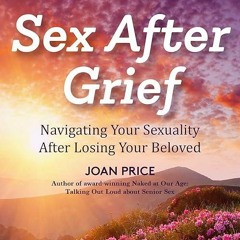 free read✔ Sex After Grief: Navigating Your Sexuality After Losing Your Beloved (Healing After L