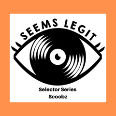 Seems Legit Selectors Series 040 - Scoobz