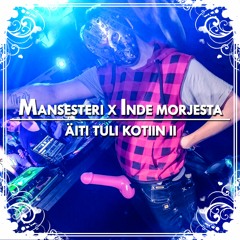 Mansesteri X Inde Morjesta - Äiti Tuli Kotiin II