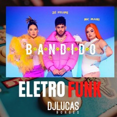 BANDIDO - DJ Lucas Borges Ft. Zé Felipe & Mc Mari ( ELETRO FUNK )