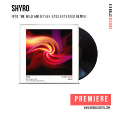 SHYRO - Into the Wild Air (Ethen Bass Extended Remix) [Big Bells Records]