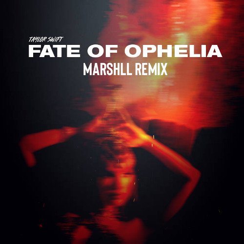 Taylor Swift - The Fate of Ophelia (Marshll Remix)