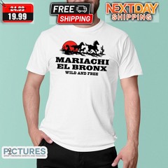 Mariachi El Bronx Wild And Free 2024 Shirt