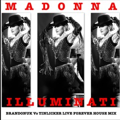 Madonna - Illuminati (BrandonUK Vs Tinlicker Live Forever House Mix)