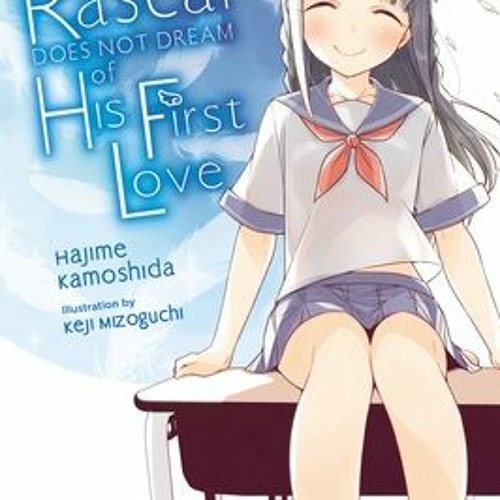 Stream +KINDLE= Rascal Does Not Dream of His First Love (light novel