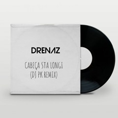 DreNaz - Cabeça Sta Longi (DJ PK Remix)