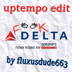 Jonah Who - F**K DELTA [Uptempo Edit by fluxusdude663]
