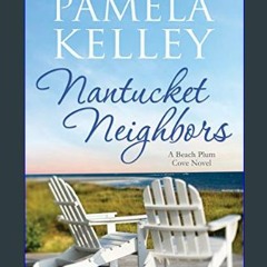 [READ EBOOK]$$ 💖 Nantucket Neighbors (Nantucket Beach Plum Cove Book 2)     Kindle Edition [PDF EB