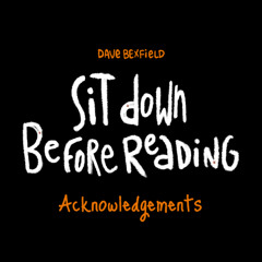 Acknowledgements | Sit Down Before Reading