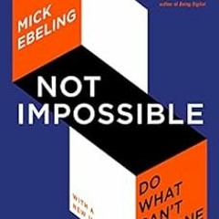 [Download] EBOOK 🗸 Not Impossible: The Art and Joy of Doing What Couldn't Be Done by