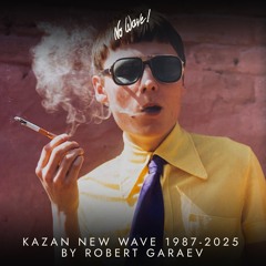 Kazan New Wave 1987-2025 by Robert Garaev