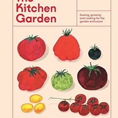 ACCESS PDF EBOOK EPUB KINDLE The Kitchen Garden: Sowing, Growing and Cooking for the