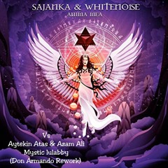 Sajanka  & Whiteno1se   Vs  Aytekin  Atas   Feat  Azam   Ali (Don Armando  Rework)