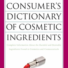 READ [PDF] A Consumer's Dictionary of Cosmetic Ingredients, 7th Edition: Complet