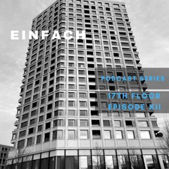 Einfach  - 17th Floor Podcast Series 2022 (Episode XII)