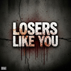 Losers like You!