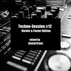 Techno-Session #12 - Harder&Faster Edition - mixed by Austerfranz
