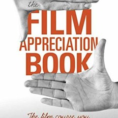 [GET] EPUB 📭 The Film Appreciation Book: The Film Course You Always Wanted to Take b