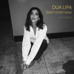 DUA LIPA - DON'T START NOW (VITCH REMIX)