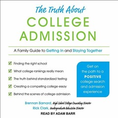 View EPUB KINDLE PDF EBOOK The Truth About College Admission: A Family Guide to Getting In and Stayi