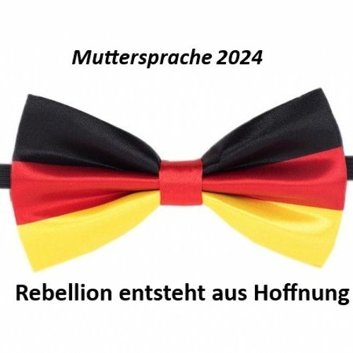 Rebellion entsteht aus Hoffnung  (Muttersprache 2024)