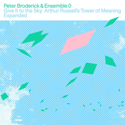 Peter Broderick & Ensemble 0 - Give It to the Sky