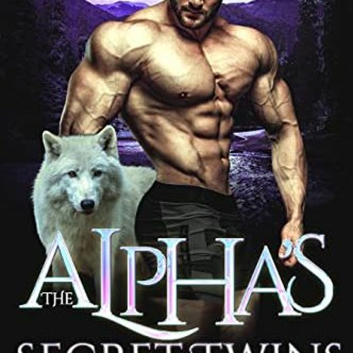 Stream [EBOOK] 💖 The Alpha’s Secret Twins Rejected Mate Wolf Shifter Romance (Alpha Wolf Island