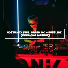 - Nostalgix Feat. Dread MC - Bassline - XINGLONG MASHUP [FreeDownload]