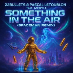 22Bullets & Pascal Letoublon feat. MERYLL - In The Air (Spaceman Remix)