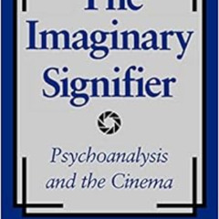 [GET] EPUB 💑 The Imaginary Signifier: Psychoanalysis and the Cinema by Christian Met