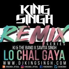 REMIX SERIES: KI & The Band x Savita Singh - Lo Chal Gaya (KING SINGH REMIX)| @kingsingh_official