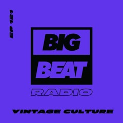 Big Beat Radio: EP #121 - Vintage Culture (We Can't Stop Mix)