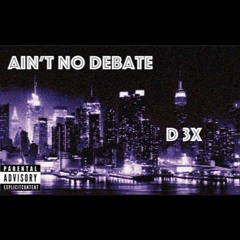 Ain't No Debate (Prod. Sensu)