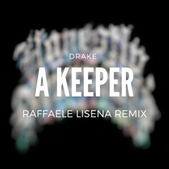 Drake - A Keeper (Raffaele Lisena Remix) [FILTERED FOR COPYRIGHT] FREE DOWNLOAD