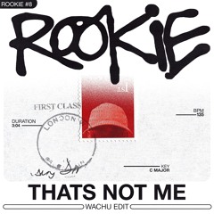 ROOKIE #8 | THATS NOT ME (WACHU BAILE EDIT)