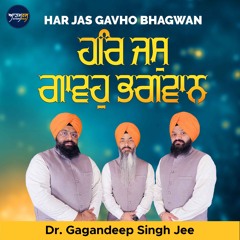 Har Jas Gavho Bhagwan (Dr. Gagandeep SIngh Jee)
