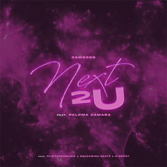 Next 2 U (feat. Paloma Camara) (Prod. FlipTunesMusic x N-Geezy x Squeamish Beats)