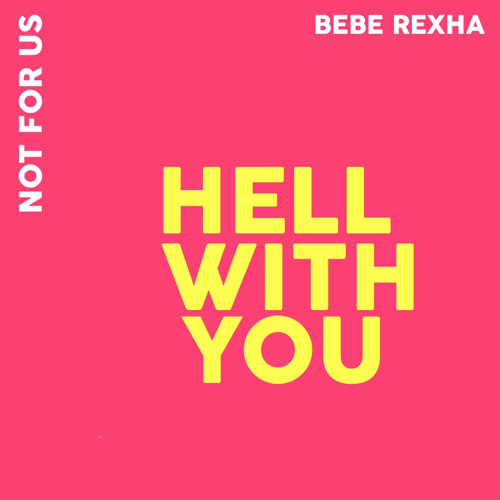 Not For Us - Hell With You (feat. Bebe Rexha)