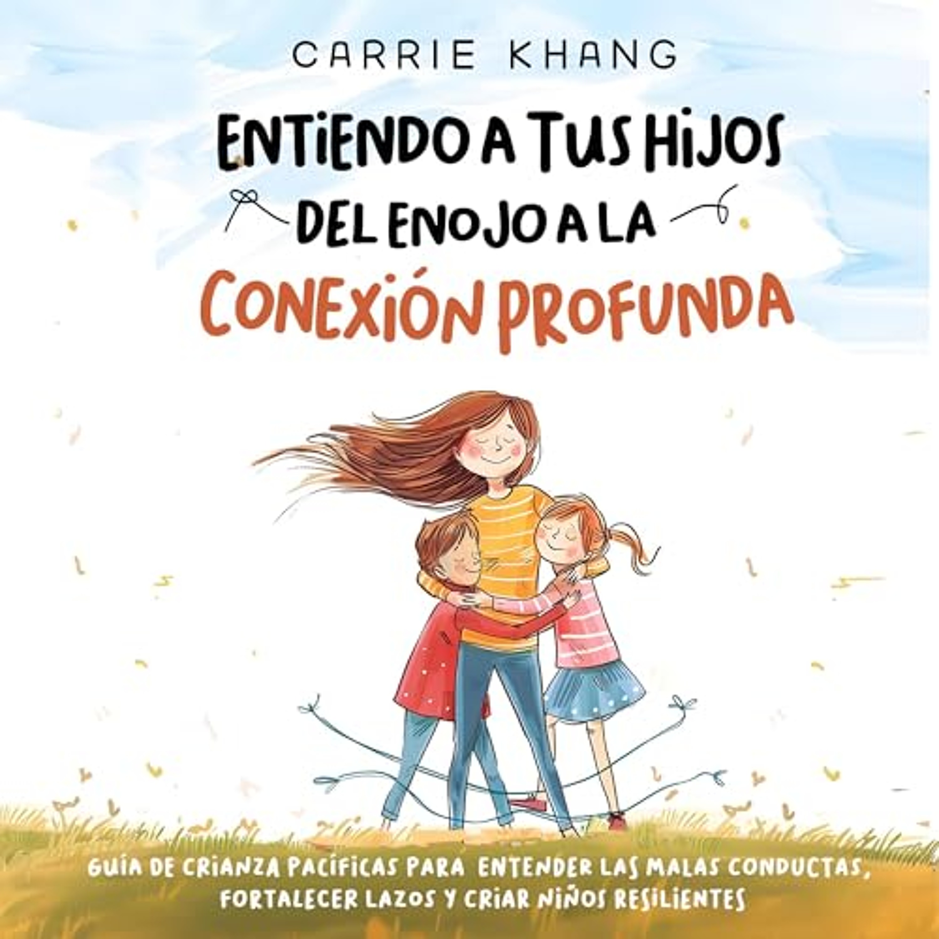 Entendiendo a Tus Hijos, Del Enojo a la Conexión Profunda (Audiolibro) | Prueba Gratis