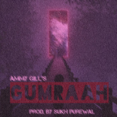 Gumraah - Ammy Gill (Slowed & Reverbed)